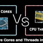 What are Cores and Threads in a CPU