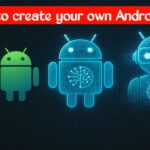 How to create your own Android OS? A complete roadmap for building a custom Android OS from AOSP